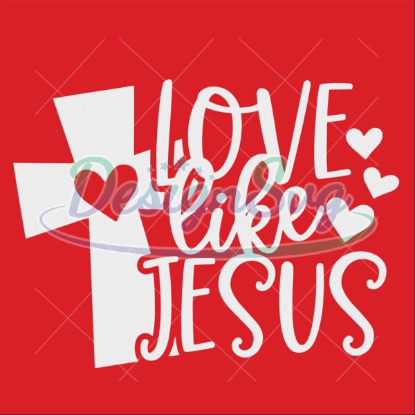 love-like-jesus-svg-happy-valentines-day-svg-jesus-valentine-svg-jesus-shirt-svg-christian-svg-cut-files-for-cricut