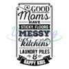 good-moms-have-sticky-floors-messy-kitchens-svg