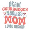 brave-courageous-fearless-mom-loved-strong-svg