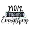 mom-means-everything-love-mother-day-svg