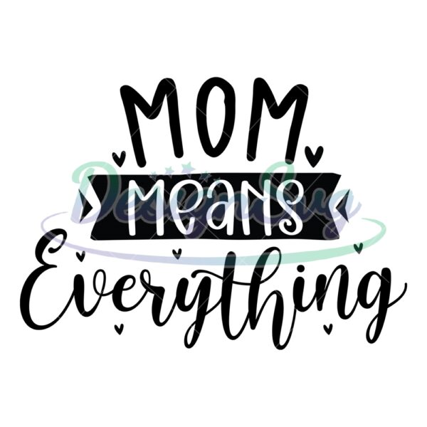 mom-means-everything-love-mother-day-svg