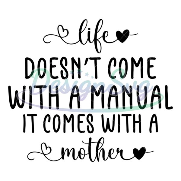 life-doesnt-come-with-a-manual-it-comes-with-a-mother-svg