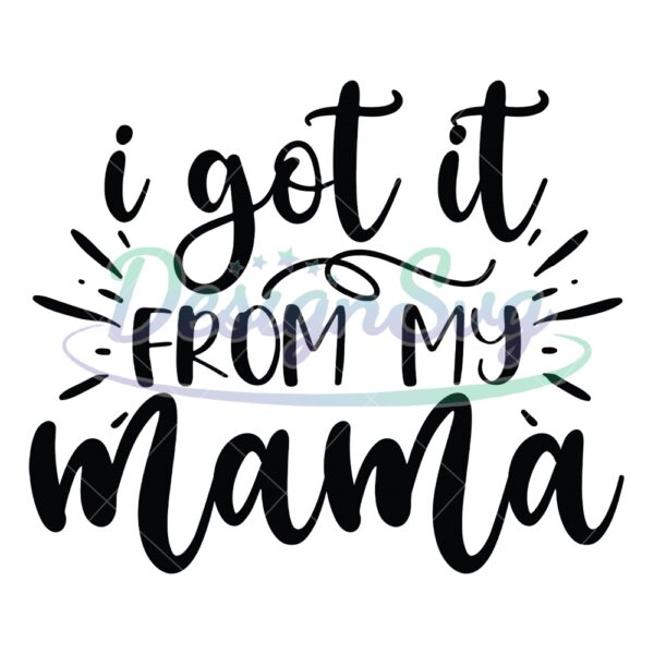 i-got-it-from-my-mama-svg