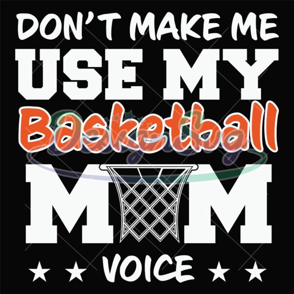 dont-make-me-use-my-basketball-mom-voice-svg