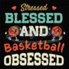 stressed-blessed-and-basketball-obsessed-svg
