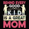 behind-every-good-kid-is-a-great-mom-day-svg