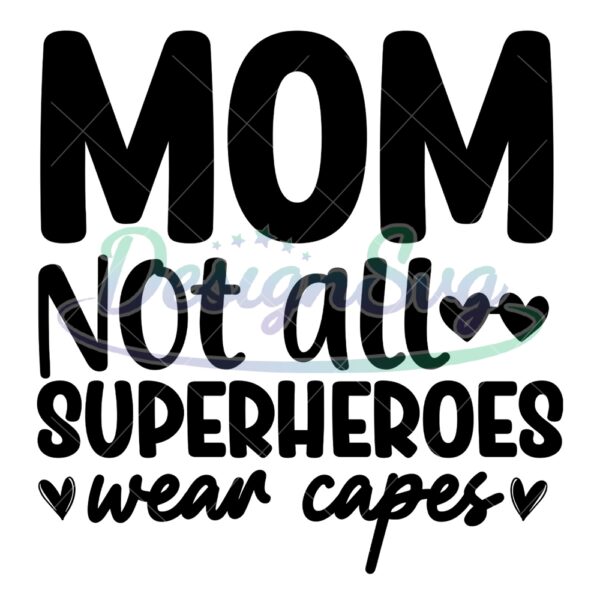 mom-not-all-superheroes-wear-capes-svg