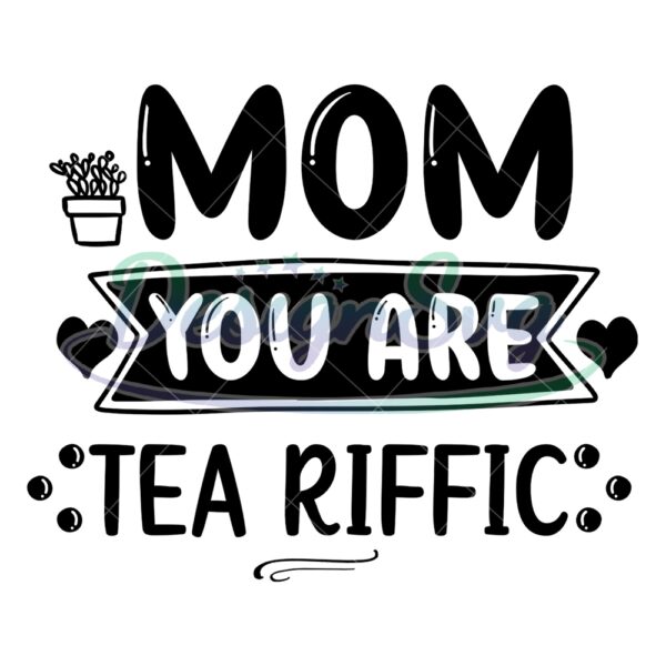 mom-you-are-tea-riffic-mother-day-svg
