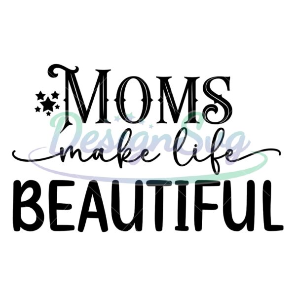 moms-make-life-beautiful-quotes-svg
