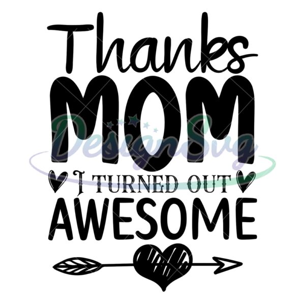 thanks-mom-i-turned-out-awesome-quotes-svg