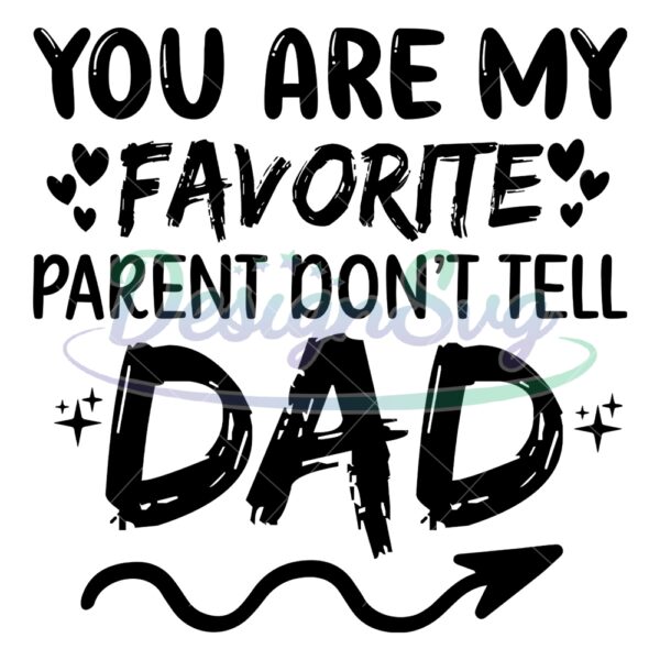 you-are-my-favorite-parent-dont-tell-dad-svg