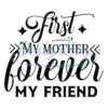 first-my-mother-forever-my-friend-quotes-svg