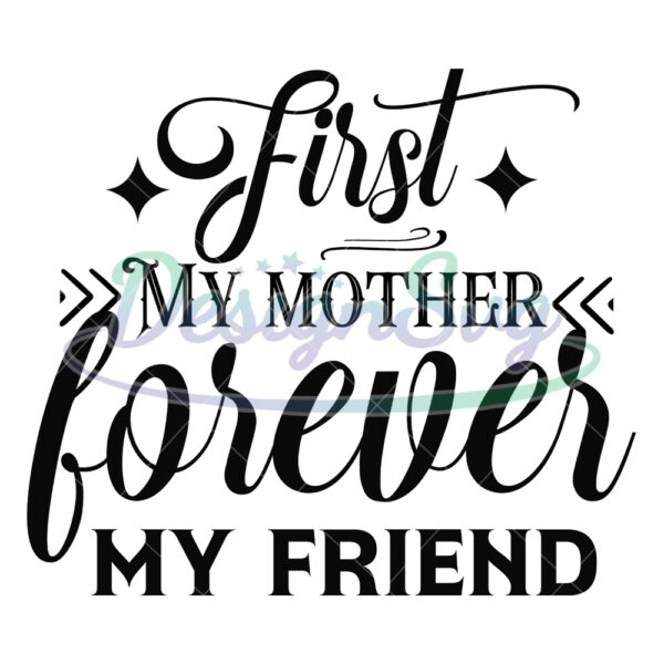 first-my-mother-forever-my-friend-quotes-svg