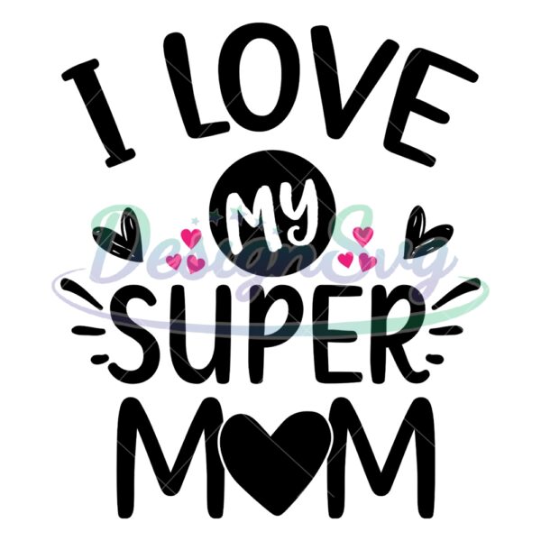 i-love-my-super-mom-mother-day-svg