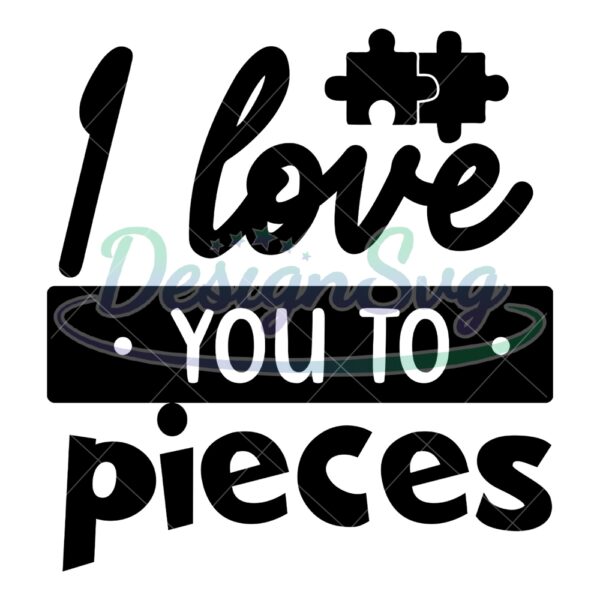 i-love-you-to-pieces-autism-puzzle-svg