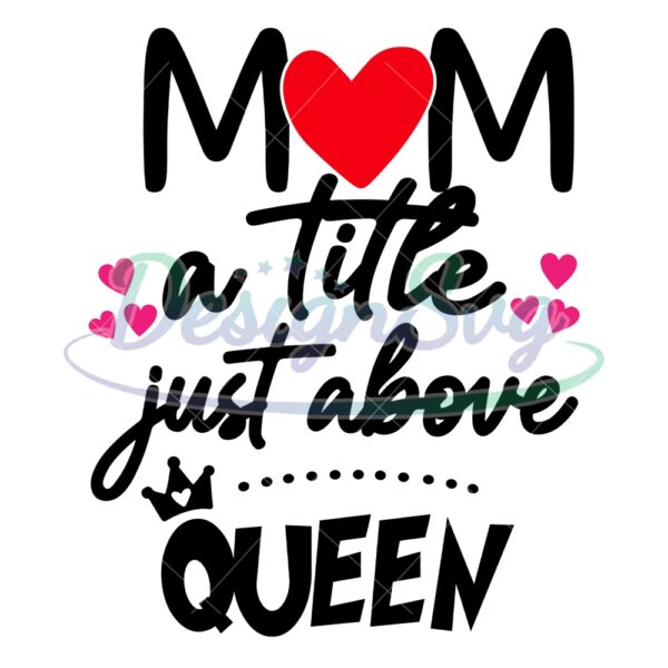 mom-a-little-just-above-queen-mother-day-svg