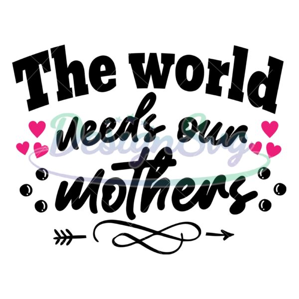 the-worlds-needs-our-mothers-svg