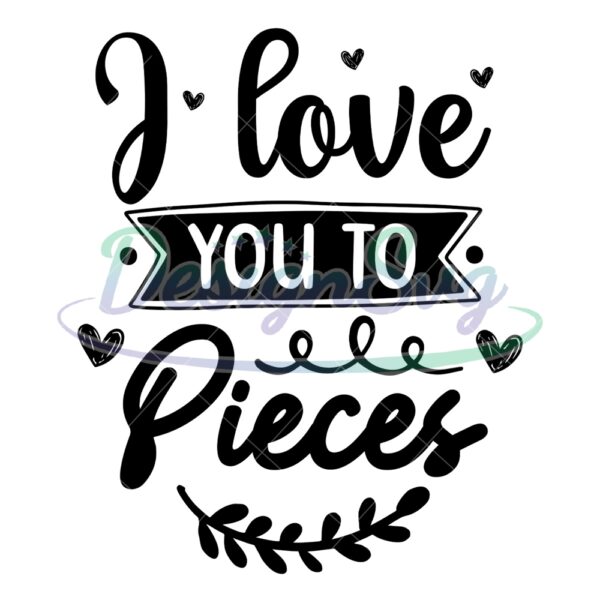 i-love-you-to-pieces-love-mother-day-svg