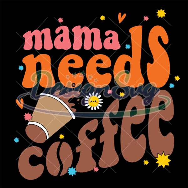 mama-needs-coffee-daisy-mother-day-svg