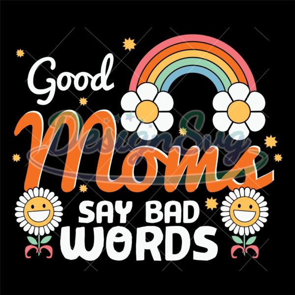 good-moms-say-bad-words-daisy-rainbow-svg