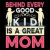 behind-every-good-kid-is-a-great-mom-svg