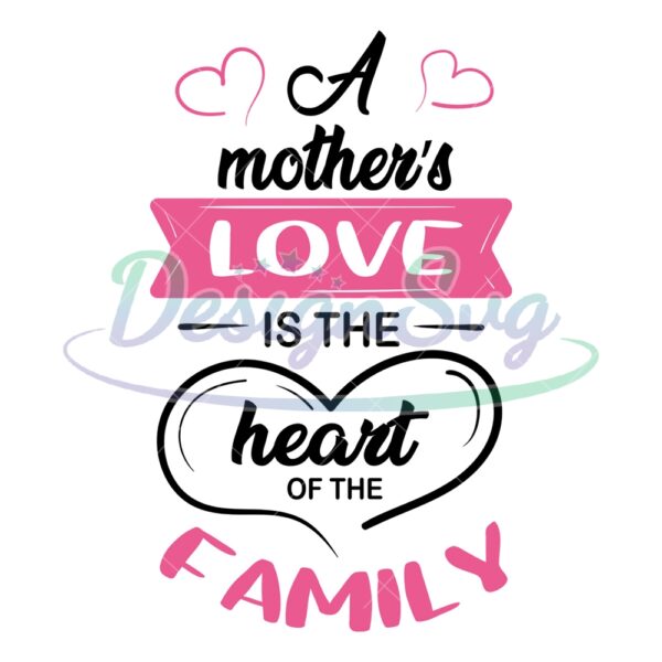 a-mothers-love-is-the-heart-of-the-family-svg
