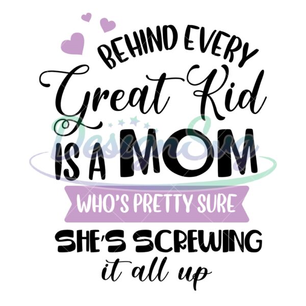 behind-every-great-kid-is-a-mom-who-screwing-it-all-up-svg