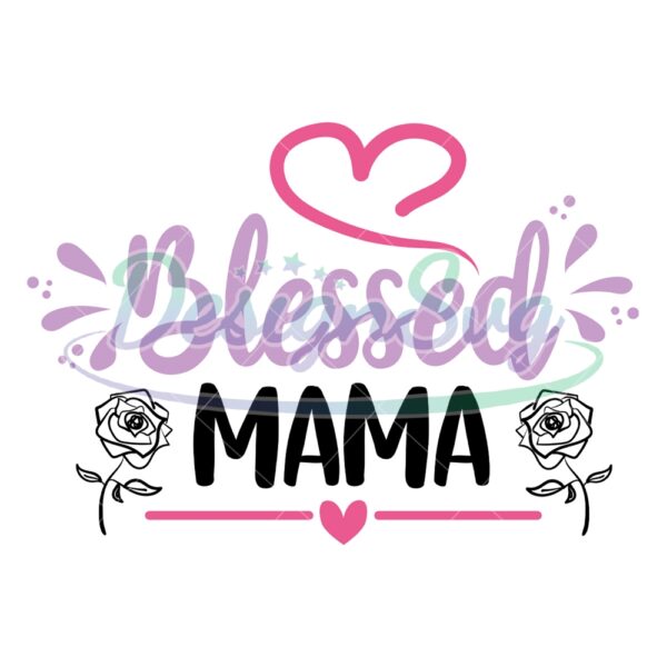 blessed-mama-love-rose-flower-mother-day-svg