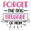 forget-the-dog-beware-of-mom-svg