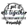 i-got-it-all-together-i-just-forgot-where-i-put-it-mom-life-svg