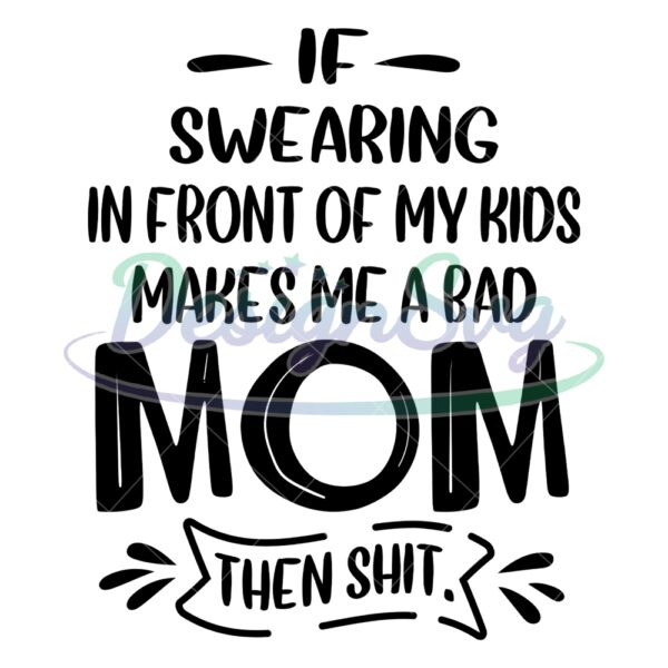if-swearing-in-front-of-my-kids-makes-me-a-bad-mom-svg
