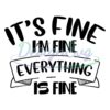 its-fine-im-fine-everything-is-fine-svg