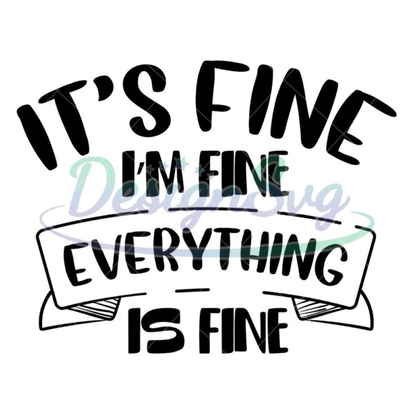 its-fine-im-fine-everything-is-fine-svg