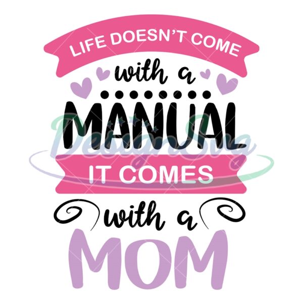 life-doesnt-come-with-a-manual-it-comes-with-a-mom-svg