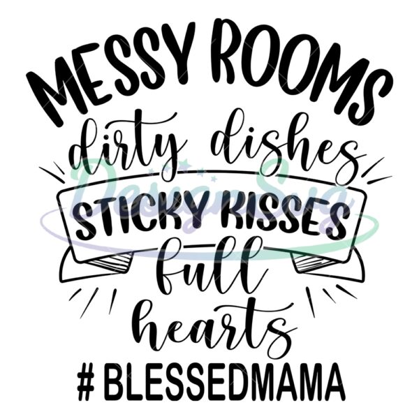 messy-rooms-dirty-dishes-sticky-kisses-full-hearts-svg