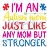 im-an-autism-mom-just-like-any-mom-but-stronger-svg