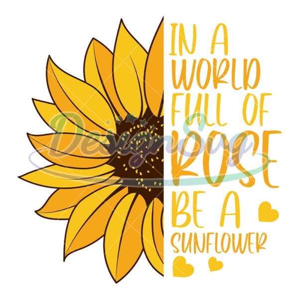 in-a-world-full-of-rose-be-a-sunflower