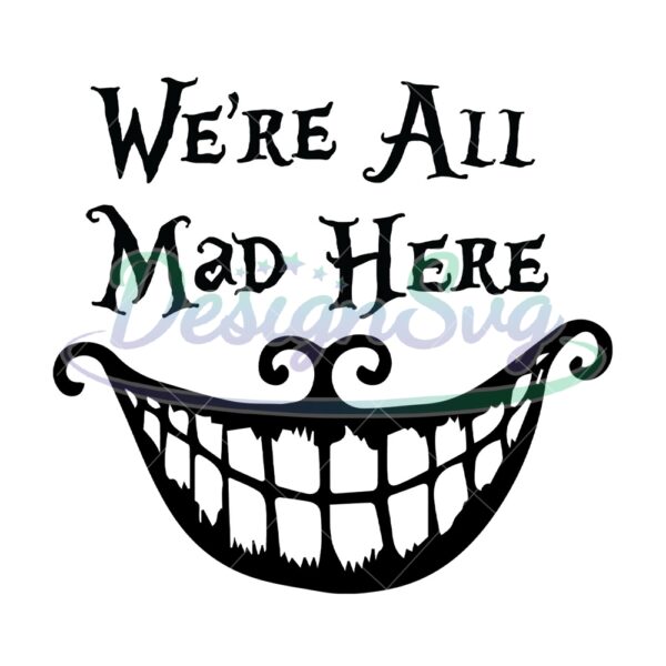 were-all-mad-here-mad-hatter-smile-svg