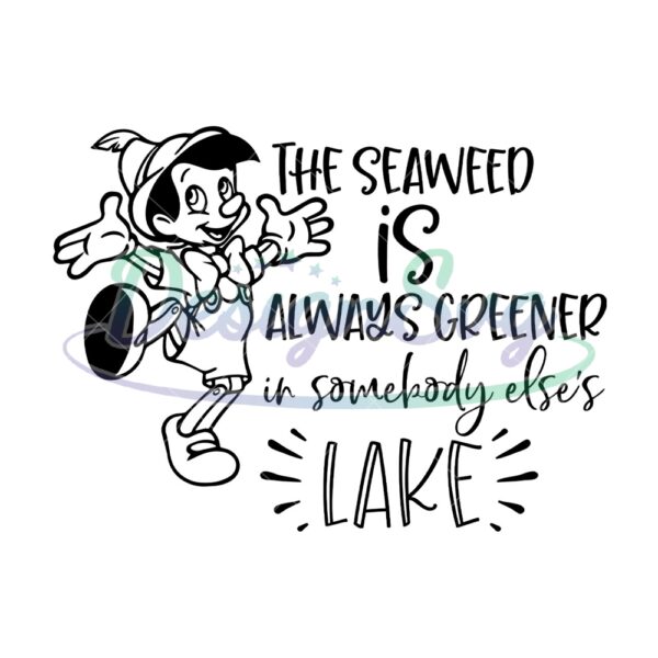 the-seaweed-is-always-greener-in-somebody-elses-lake-pinocchio-svg