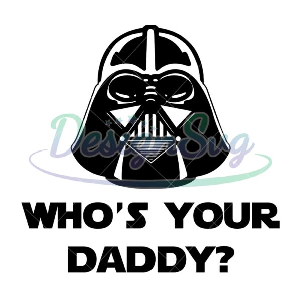 whos-your-daddy-darth-vader-star-wars-svg