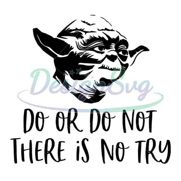 do-or-do-not-there-is-no-try-yoda-star-wars-svg