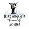 truly-wonderful-the-mind-of-a-child-is-yoda-star-wars-svg