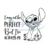 i-may-be-not-perfect-but-im-always-me-stitch-svg