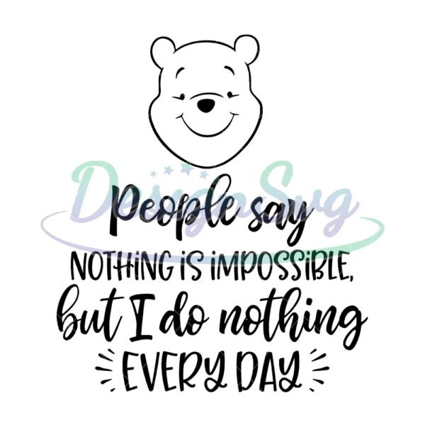 people-say-nothing-is-impossible-but-i-do-nothing-every-day-svg