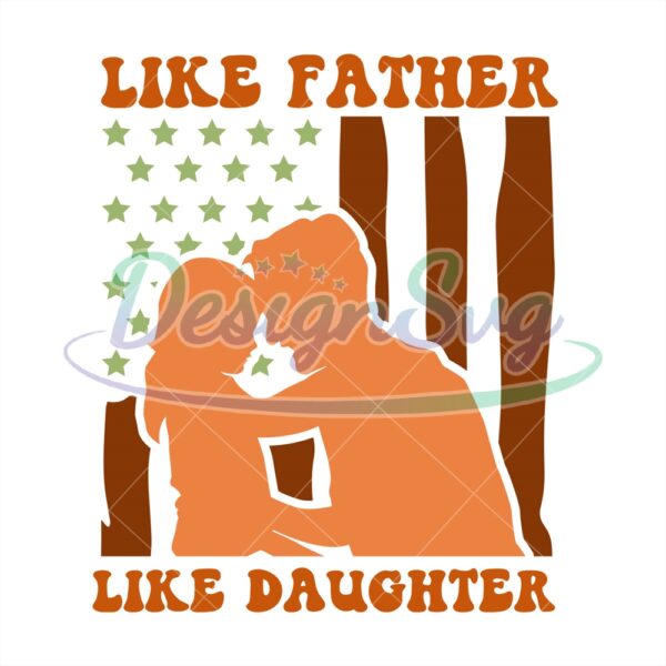 Like Father Like Daughter American Flag Png
