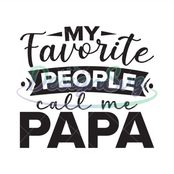 My Favorite People Call Me Papa Design Svg