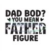Dad Bod You Mean Father Figure Svg