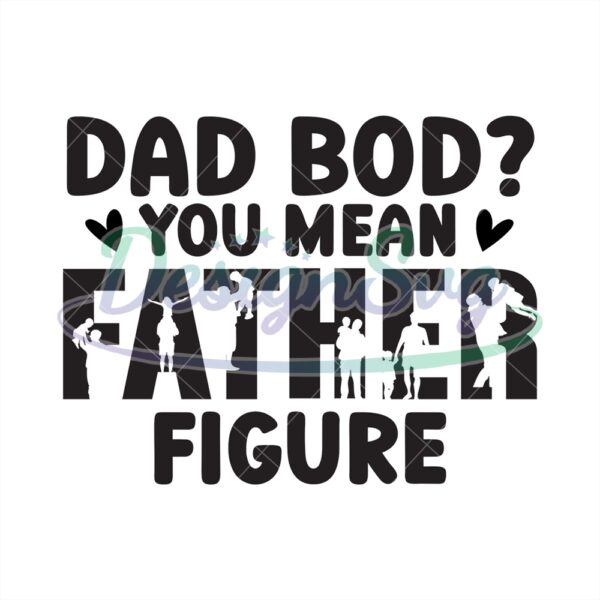 Dad Bod You Mean Father Figure Svg