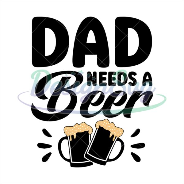 Dad Needs A Beer Cheer Svg Wine Design