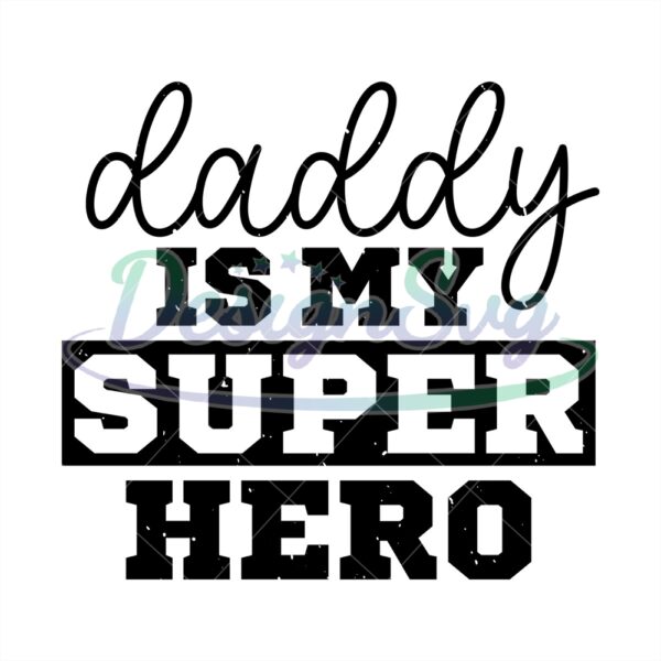 Daddy Is My Superhero Svg Gift For Dad Day